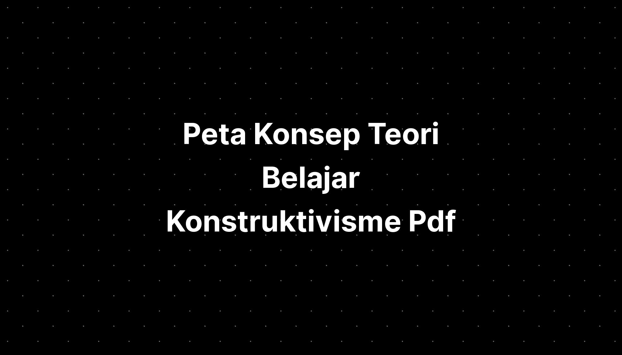 Peta Konsep Teori Belajar Konstruktivisme Pdf - IMAGESEE